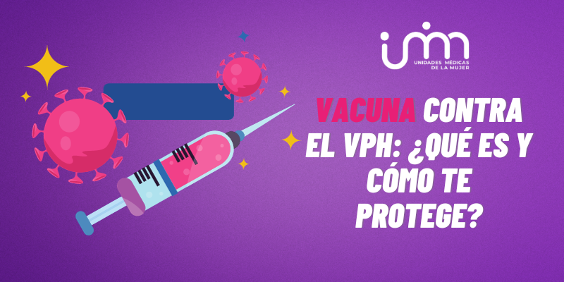 La vacuna contra el VPH: ¿Qué es y cómo te protege?
